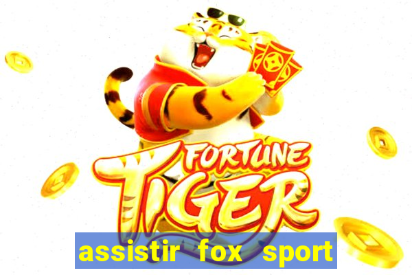 assistir fox sport futebol tv